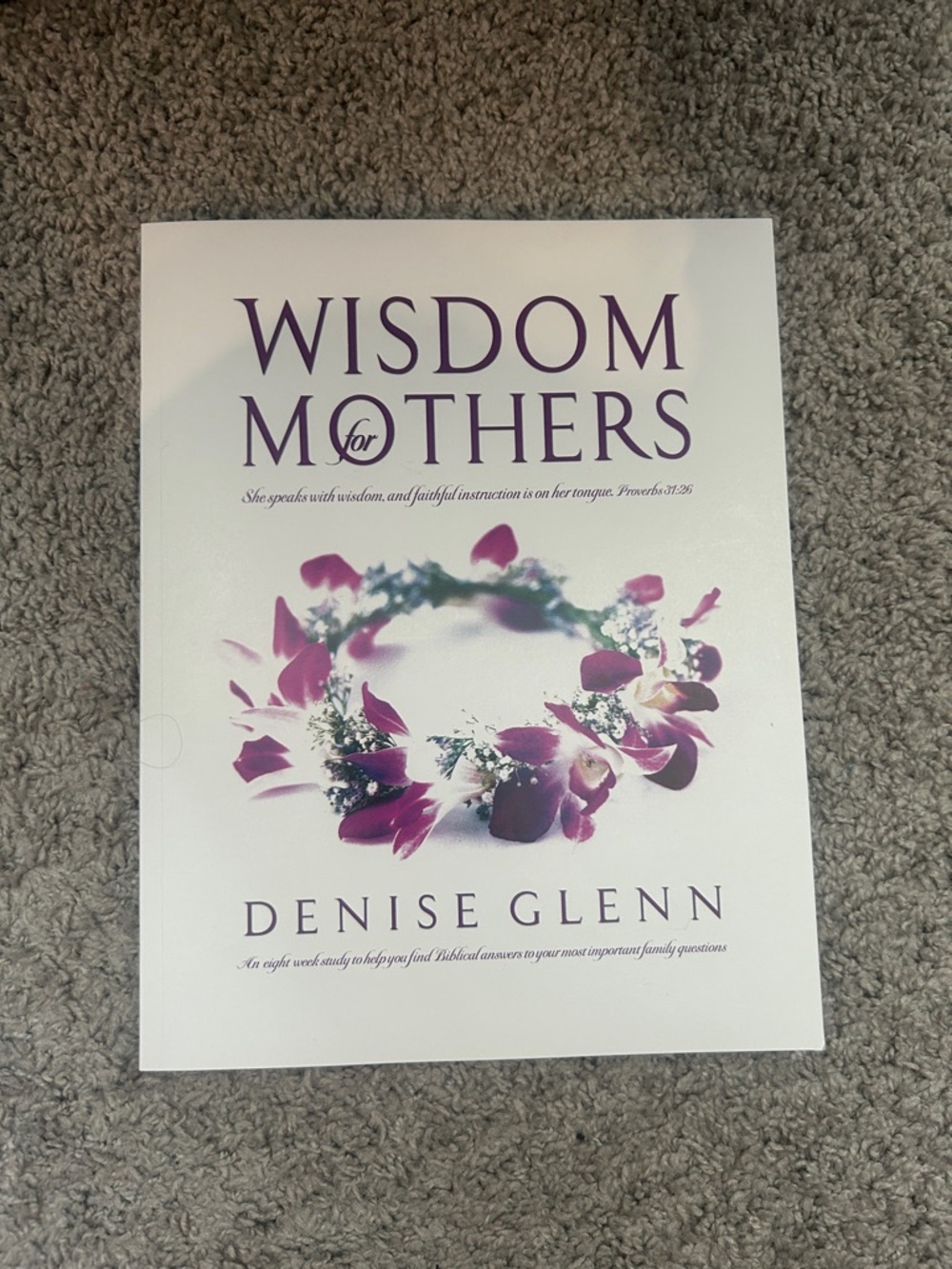 Wisdom for Mothers workbook by Denise Glenn - Floral White & Purple Cover